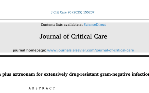 Journal of Critical Care：头孢他啶-阿维巴坦联合氨曲南治疗重症患者广泛耐药革兰阴性菌感染